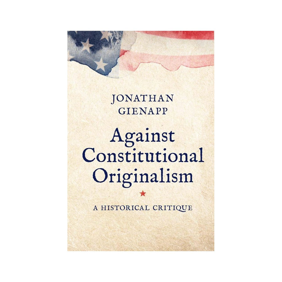 Against Constitutional Originalism: A Historical Critique - Monticello Shop