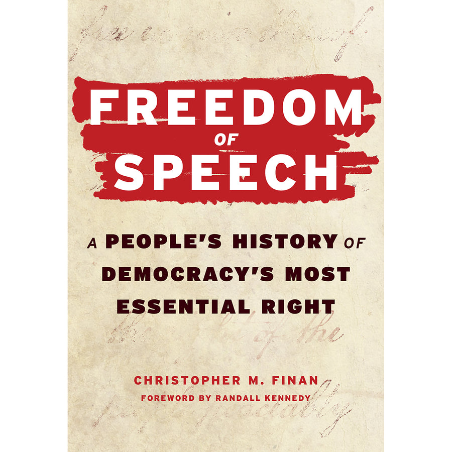 Freedom of Speech: A People's History of Democracy's Most Essential Right