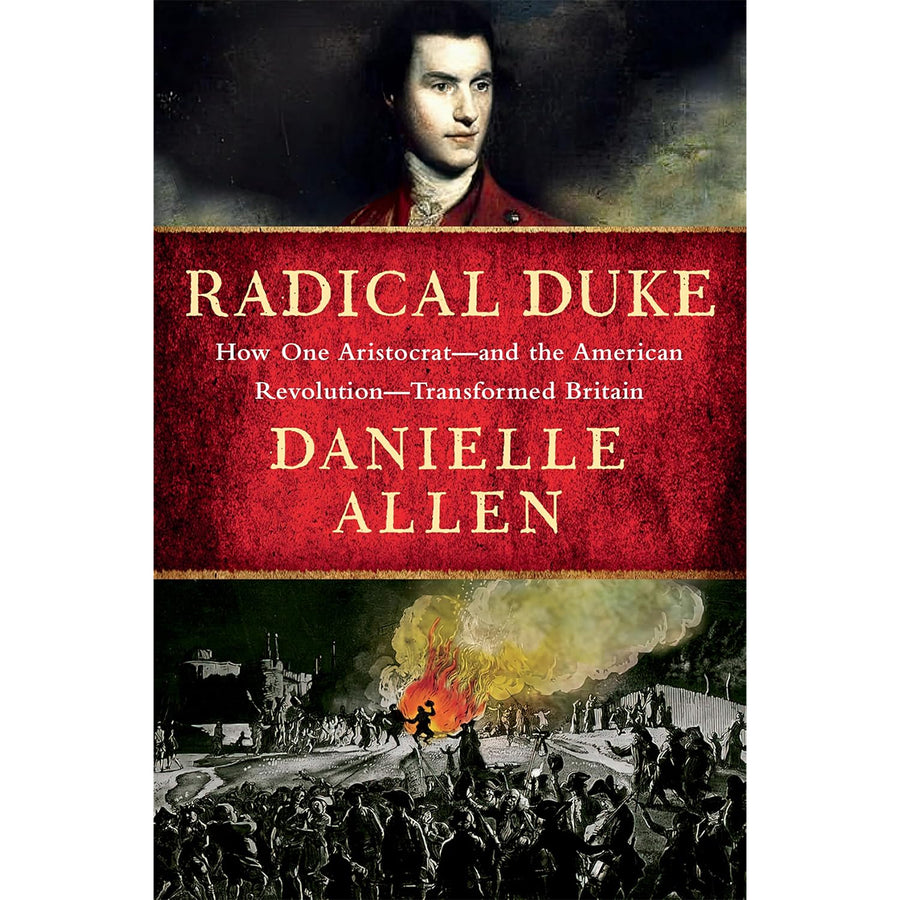 Radical Duke: How One Aristocrat—and the American Revolution—Transformed Britain