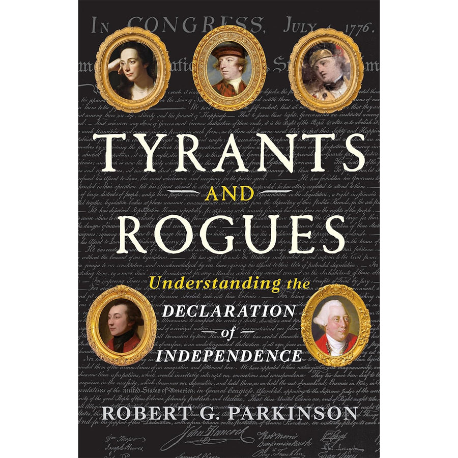 Tyrants and Rogues: Understanding the Declaration of Independence