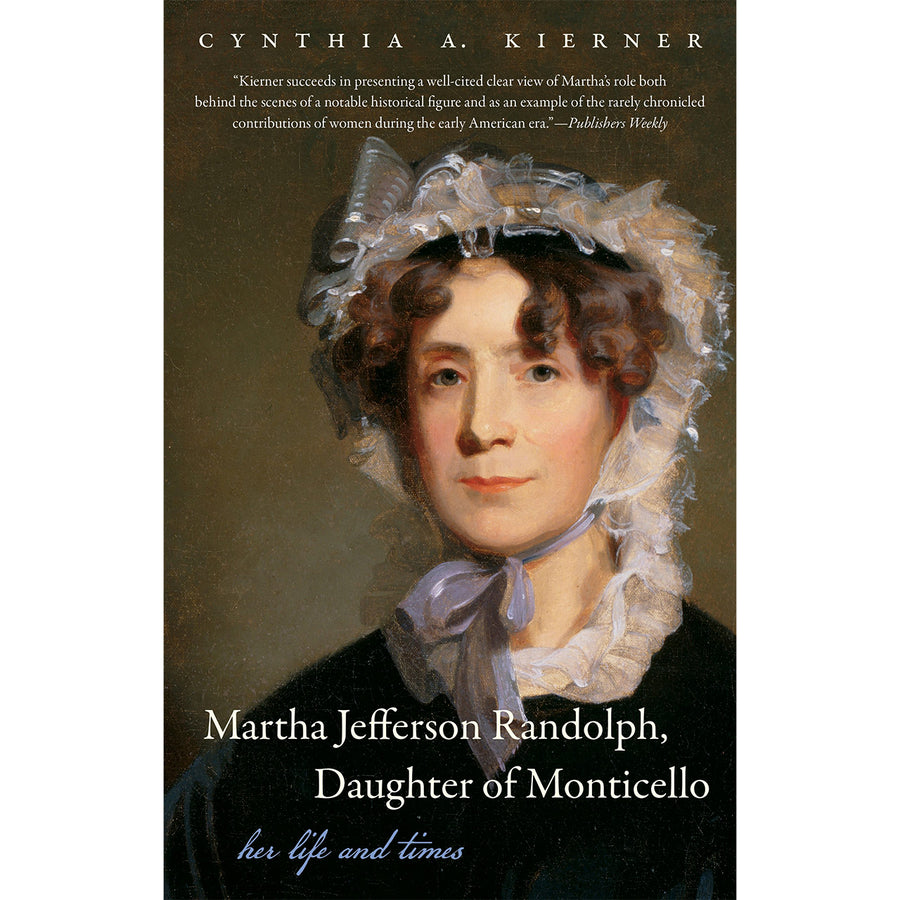 Martha Jefferson Randolph, Daughter of Monticello: Her Life and Times