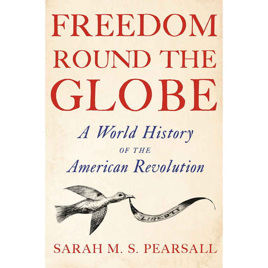 Freedom Round the Globe: A World History of the American Revolution - Monticello Shop