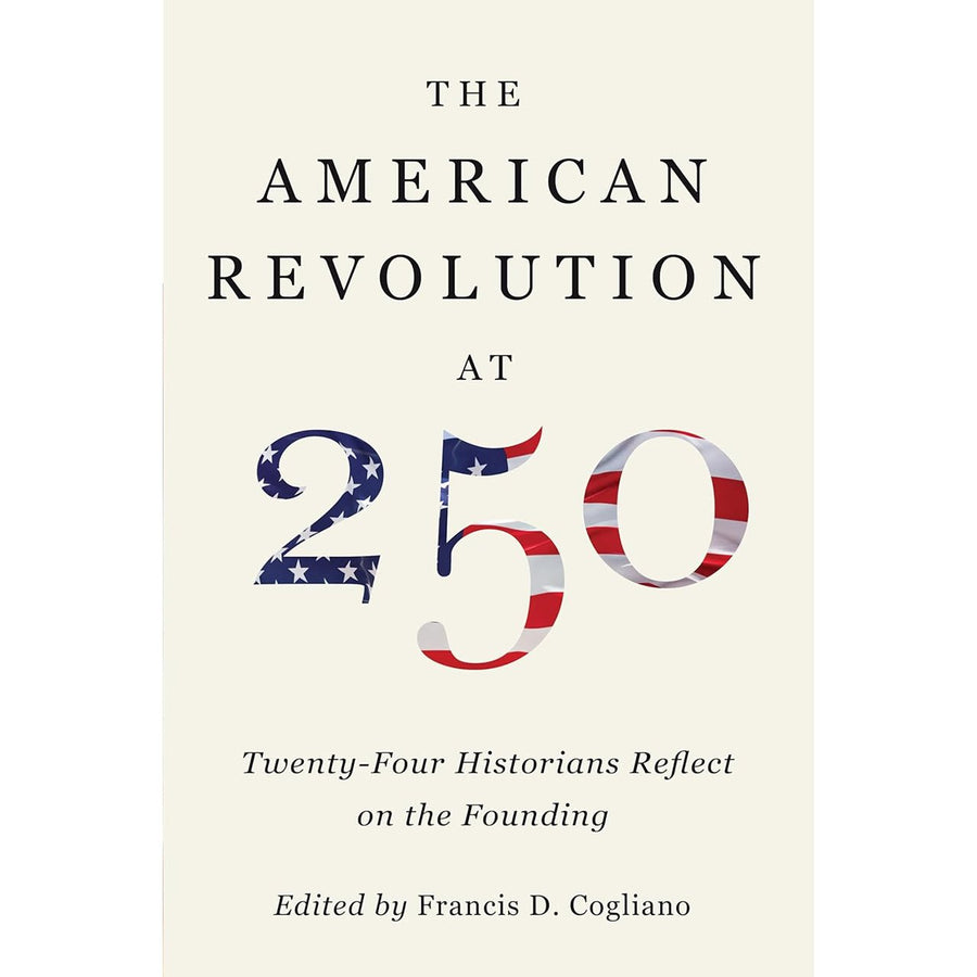 The American Revolution at 250: Twenty-Four Historians Reflect on the Founding - Monticello Shop