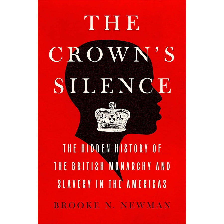 The Crown's Silence: The Hidden History of the Monarchy and Slavery in the Americas - Monticello Shop