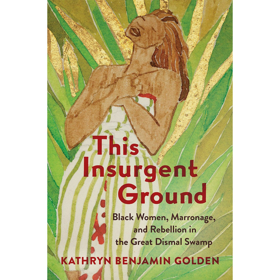 This Insurgent Ground: Black Women, Marronage, and Rebellion in the Great Dismal Swamp - Monticello Shop