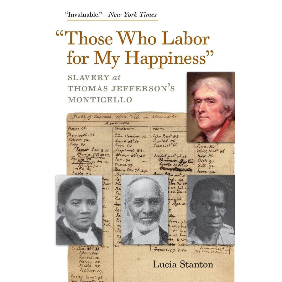 "Those Who Labor for My Happiness": Slavery at Thomas Jefferson's Monticello - Monticello Shop