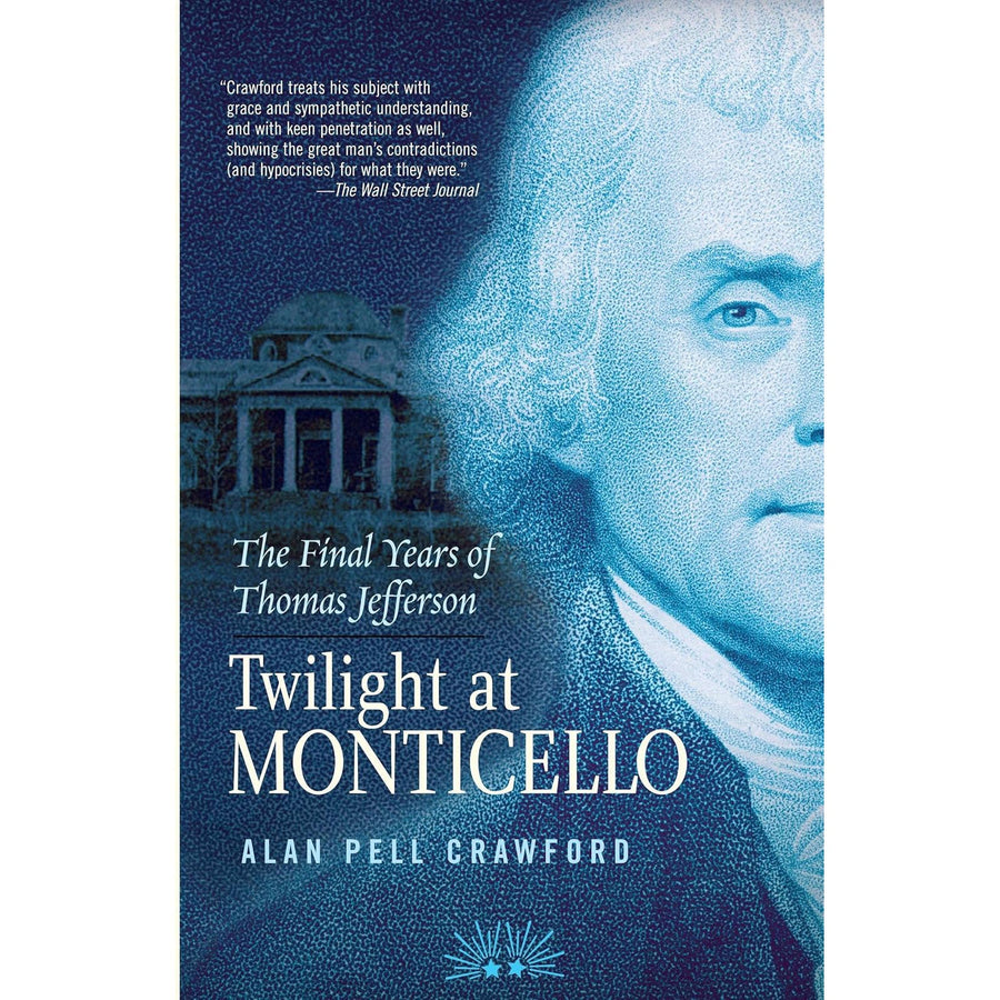 Twilight at Monticello: The Final Years of Thomas Jefferson - Monticello Shop