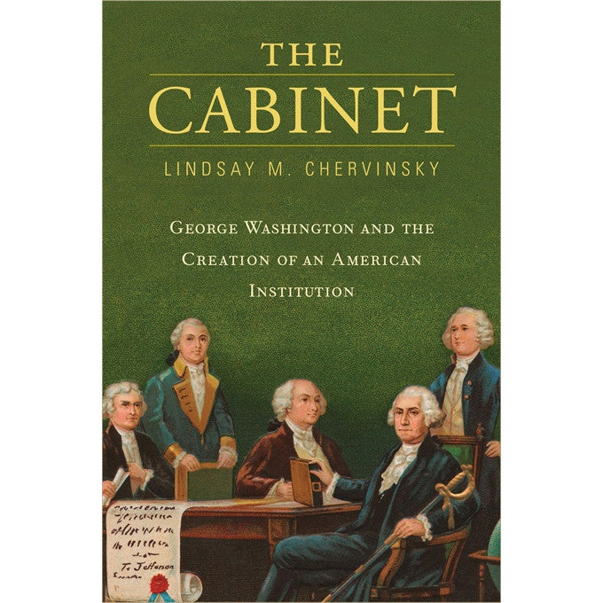 The Cabinet:  George Washington and the Creation of an American Institution