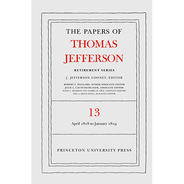 The Papers of Thomas Jefferson: Retirement Series Volume 13