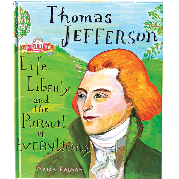 Thomas Jefferson: Life Liberty and the Pursuit of Everything